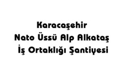 Karacaşehir Nato Üssü Alp Alkataş Ş Ortaklığı Şantiyesi